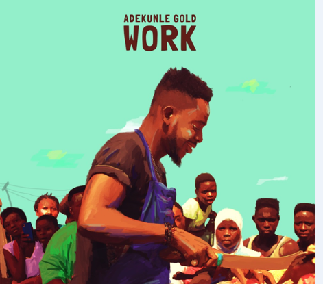 Adekunle Gold returns with Work