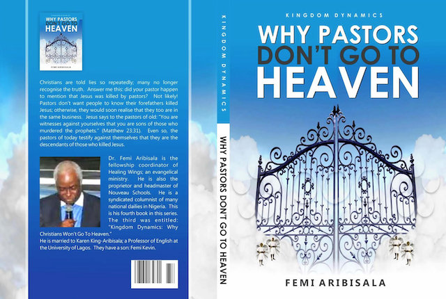 Pastoral shenanigans: Why pastors don’t go to heaven – By Femi Aribisala