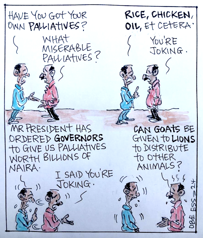 CARTOON OF THE DAY: Mr President has ordered Govs to give us palliatives worth billions